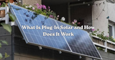 What Is Plug-In Solar and How Does It Work in the UK?